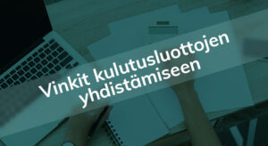 Lainaa kulutusluottojen maksuun? Yhdistä tästä